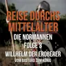 4.03 Die Normannen - Willhelm der Eroberer - Vom Bastard zum König