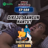 Ep 688: Dikejut Bangun Hantu?
