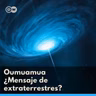 Oumuamua - ¿Mensaje de Extraterrestres?
