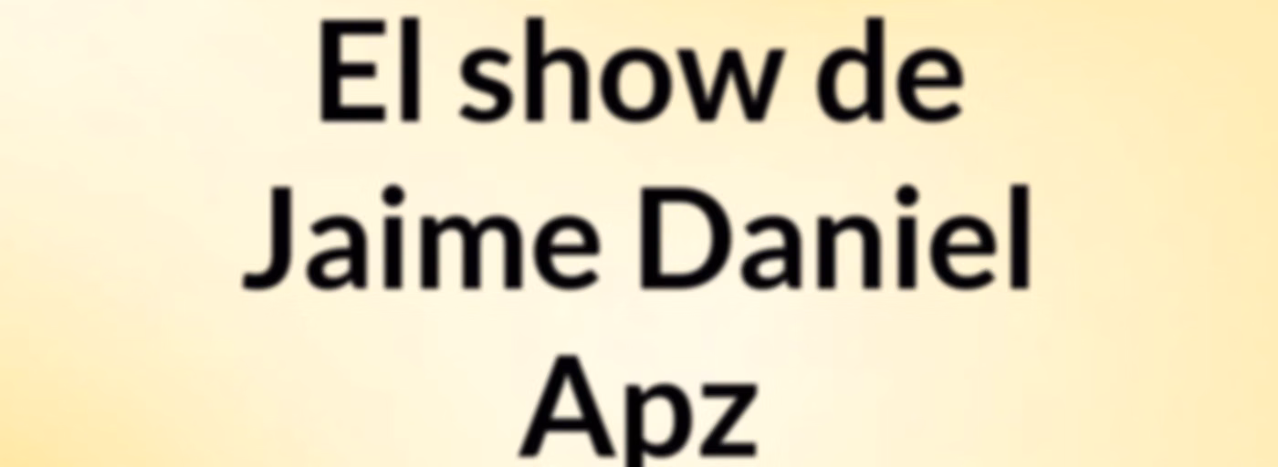 El show de Jaime Daniel Apz