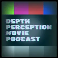 Depth Perception Movie Podcast