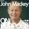 John Mackey: Not Sure You're on the Right Path In Your Career? (Use THIS Framework When You Feel Lost About What's Next)