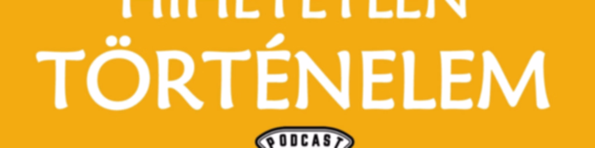 Hihetetlen Történelem Podcast