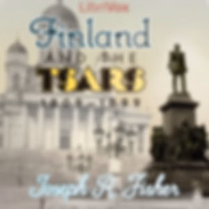 Finland and the Tsars, 1809-1899 by Joseph R. Fisher (1855 - 1939)