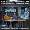 How AI, Video, and Status are Rewriting Rules of Podcasting