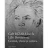 Café BIZAR Live Is Life: Beethoven. Geniul, vinul și otrava