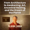 From Architecture to Awakening: Art, Ancestral Healing, and the Dream of the Planet