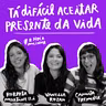 Tá difícil aceitar presente da vida