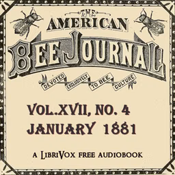 American Bee Journal, Vol. XVII, No. 4 , January 26, 1881, The by Various
