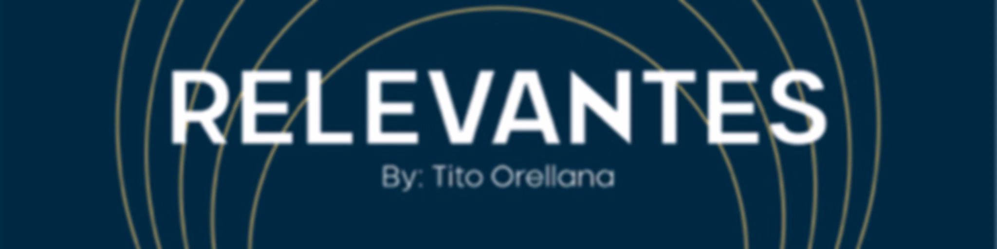 "RELEVANTES" By Tito Orellana