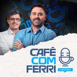 Café com Ferri - Podcast ☕