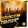 PODE APLAUDIR: A FESTA DA FÉ - Bom dia, Jesus! 257/365 (2026)