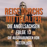 3.13 Die Angelsachsen - Die Ausgrabungen von Sutton Hoo
