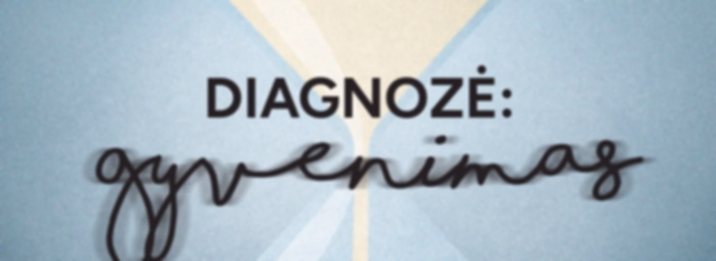 Diagnozė: gyvenimas