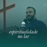Espiritualidade no lar | Sem. Henrique Brites