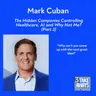 Mark Cuban: The Hidden Companies Controlling Healthcare, the Future of AI, and Why Not Me? (Part 2) (#307)