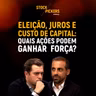 #344 Eleição pode destravar a Bolsa? As ações que podem se beneficiar