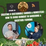 Creating a Sustainable Garden & Homestead: How to Avoid Burnout in Gardening & Backyard Farming