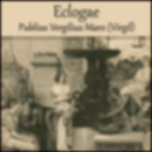 Eclogae (dramatic reading) by Virgil (70 BCE - 19 BCE)