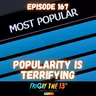 🔪 EPISODE 167: POPULARITY IS TERRIFYING 🔪