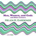 Men, Women, and Gods, and Other Lectures by Helen H. Gardener (1853 - 1925)