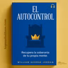 El Autocontrol, Su Soberanía y Majestad de William George Jordan (Audiolibro)