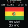 Radio Neuma - T05 E13 - Triste Bolivia (2da parte)
