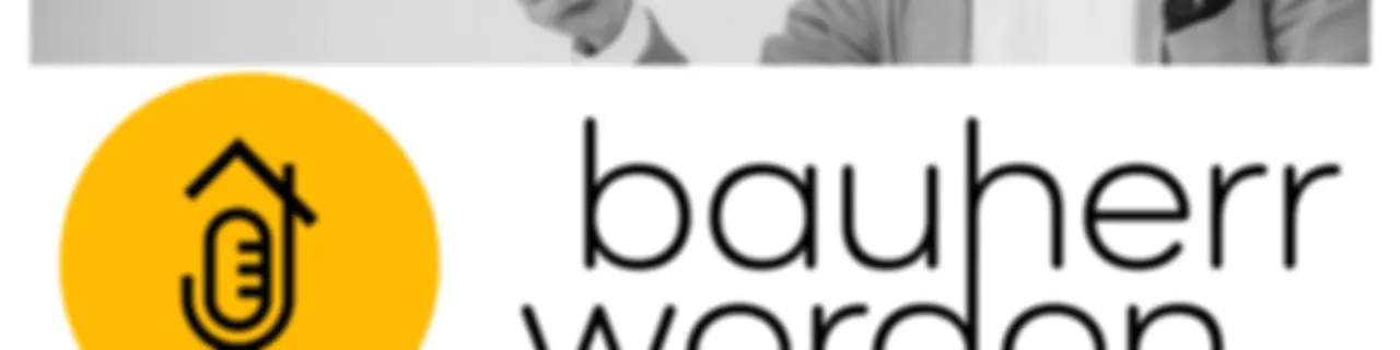 Bauherr werden - dein Podcast rund ums Bauen - Vermeide hohe Kosten, Baufehler und Pfusch am Bau und lerne hier die Grundlagen