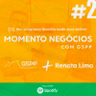 2 - RENATA LIMA - Momento Negócios com GSPP #02