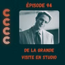 94 - De la grande visite en studio