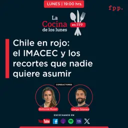 La Cocina | Chile en rojo: el IMACEC y los recortes que nadie quiere asumir