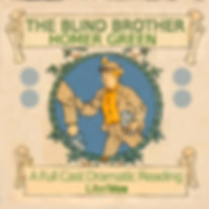 Blind Brother (Version 2 Dramatic Reading), The by Homer Greene (1853 - 1940)