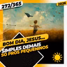 SIMPLES DEMAIS: SÓ PROS PEQUENINOS - Bom dia, Jesus! 272/365 (2026)