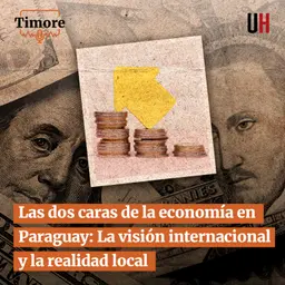 Las dos caras de la economía en Paraguay: La visión internacional y la realidad local