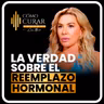 La Verdad Sobre el Reemplazo Hormonal