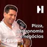#055 Fellipe Zanuto, Hospedaria e A Pizza da Mooca, paixão, gastronomia e mão na massa!