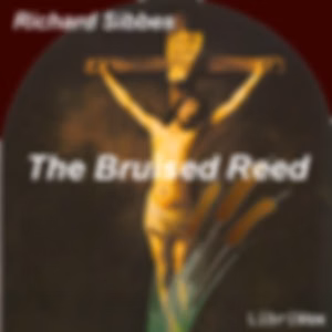 Bruised Reed, The by Richard Sibbes (1577 - 1635)
