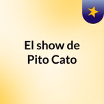 El show de Pito Cato