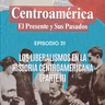 Episodio 32: Los liberalismos en la historia de Centroamérica (Parte 2)