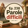 Ep. 238 - Parole difficili 🇮🇹 Luisa's Podcast