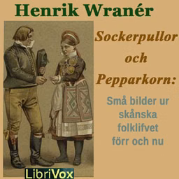 Sockerpullor och Pepparkorn: Små bilder ur skånska folklifvet förr och nu