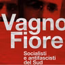Di Vagno - Fiore, socialisti e antifascisti del Sud