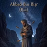 Abbad Bin Bişrin Örnek Hayatı