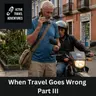 When Travel Goes Wrong : Part III - Money, Passport, Phone and Communication