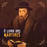 O livro dos mártires: um clássico sobre a perseguição ao cristãos | Biblioteca Pão Diário