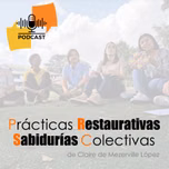 Prácticas Restaurativas y Sabidurías Colectivas