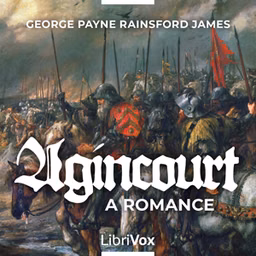Agincourt: A Romance by George Payne Rainsford James (1799 - 1860)
