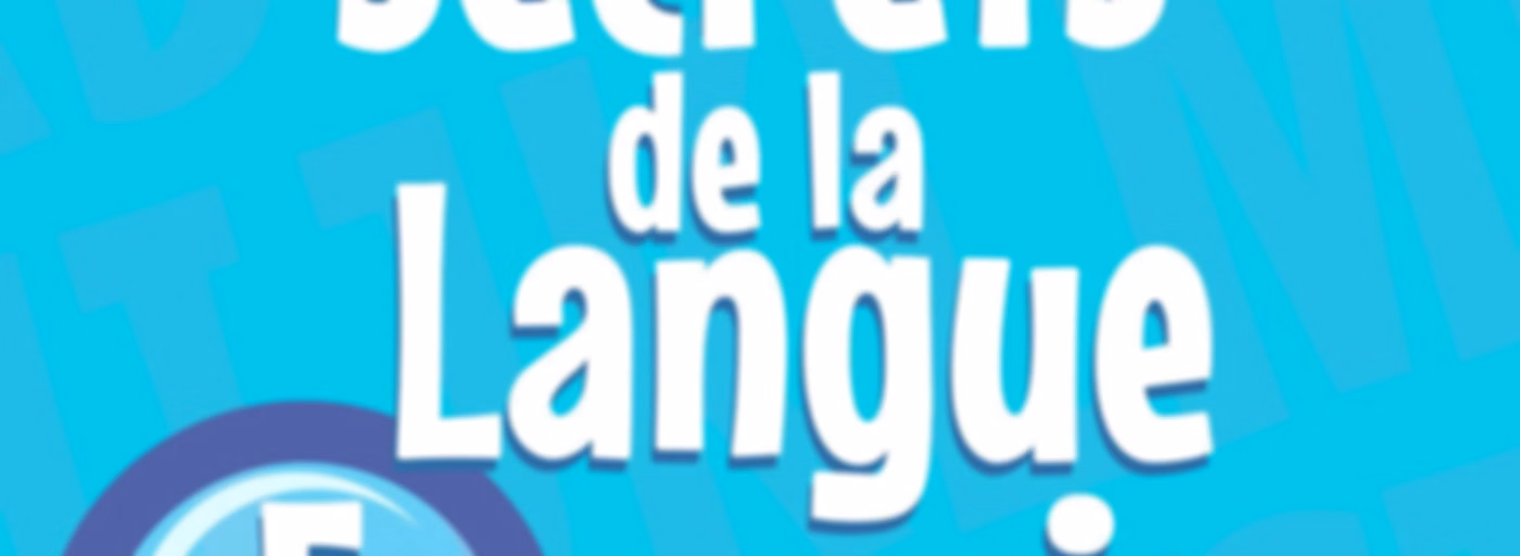 Les secrets de la langue française : orthographe, grammaire et conjugaison