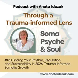 E120: Finding Your Rhythm, Regulation and Sustainability in 2026: Trauma-Informed Somatic Growth