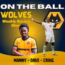 MASSIVE WEEK 🚨 Manny, Dave & Craig discuss Wolves & England "ON THE BALL" EP 647